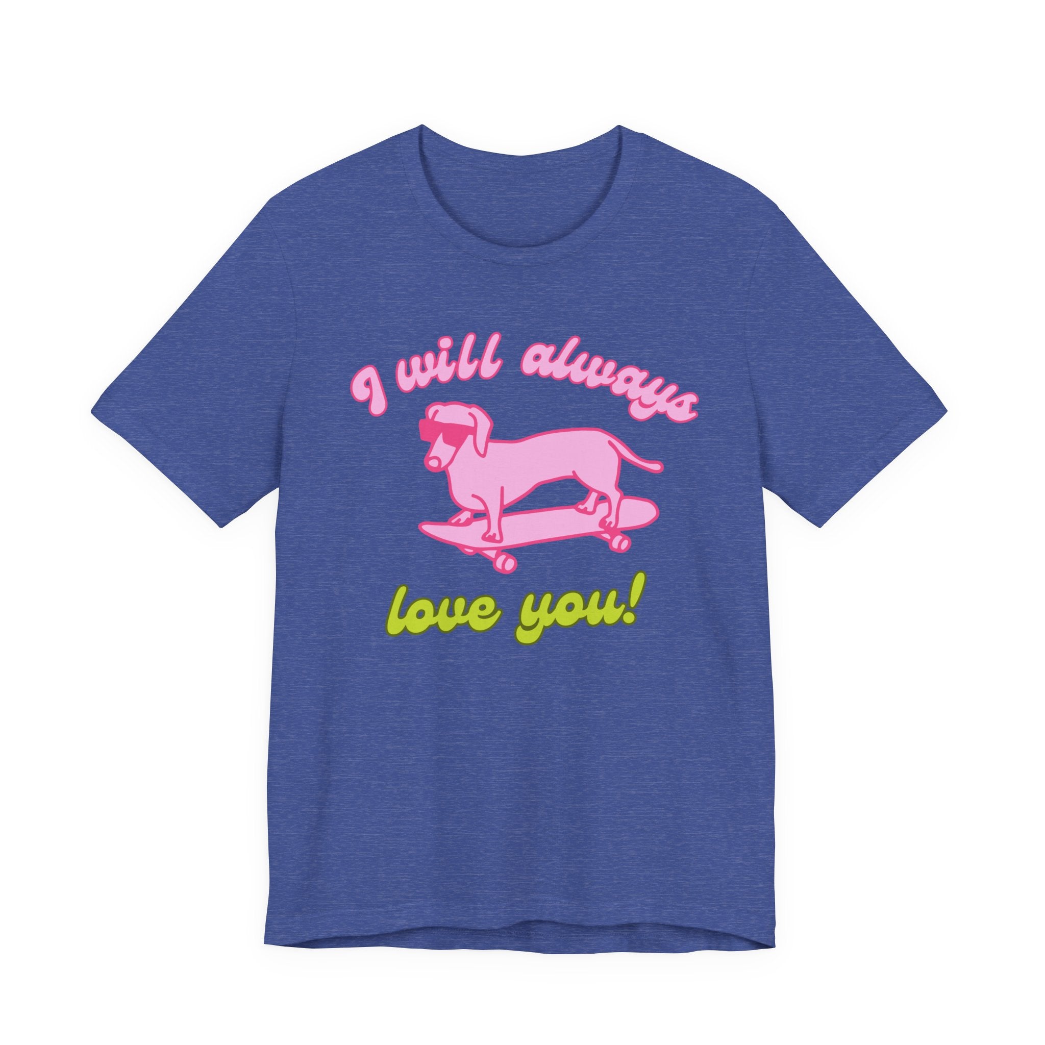 I Will Always Love You Dachshund – T-Shirt