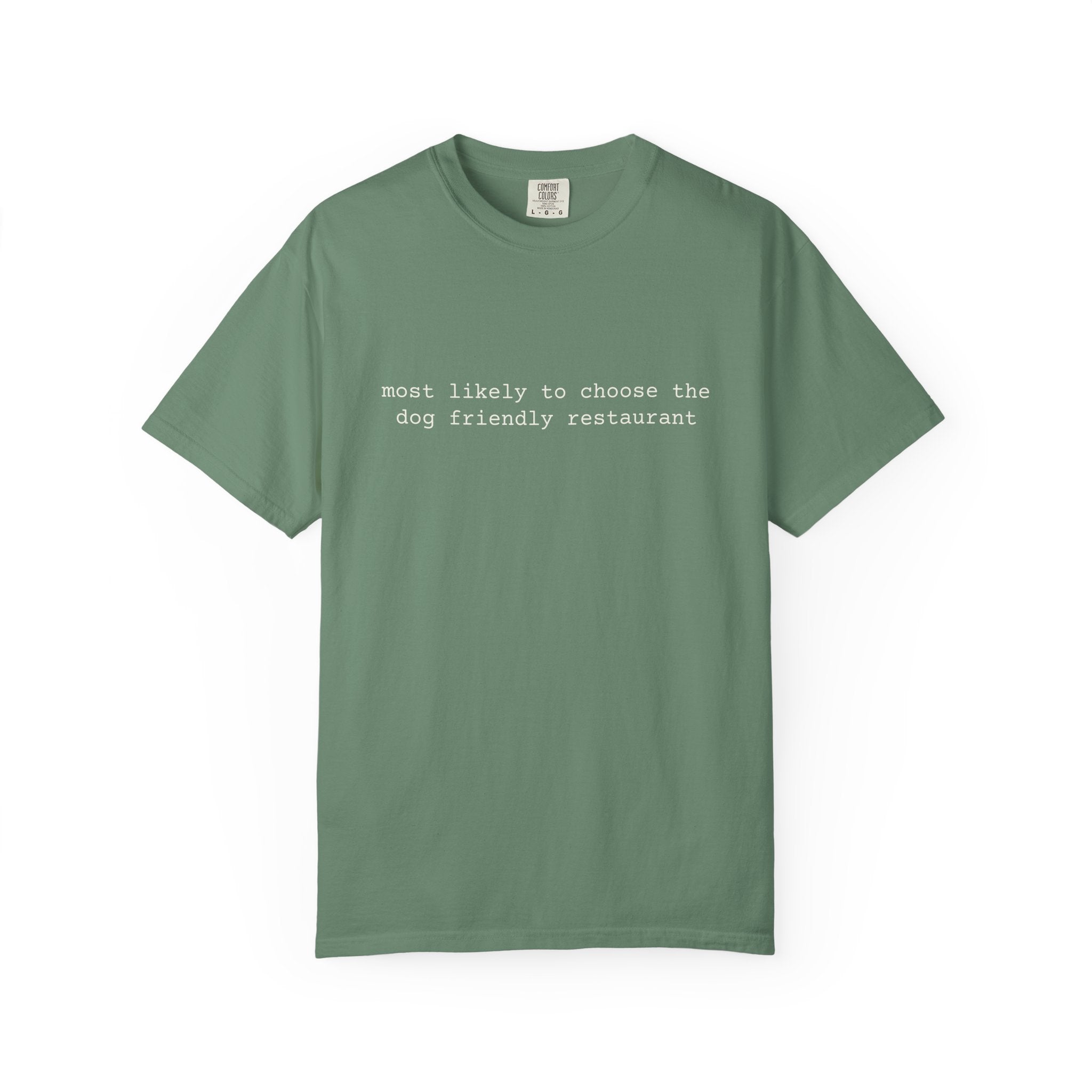 Most likely to choose the dog friendly restaurant- T-shirt