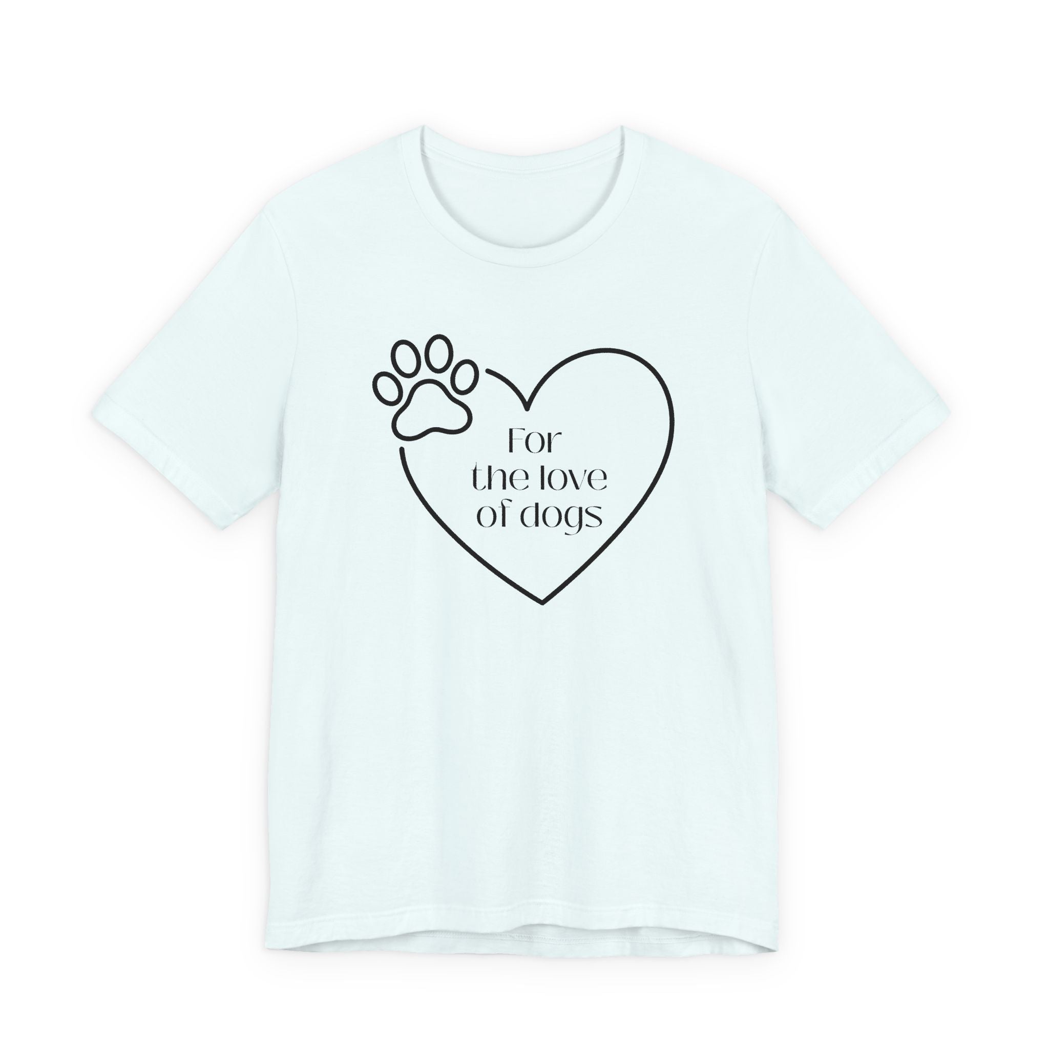 For the Love of Dogs – T-Shirt