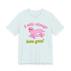 I Will Always Love You Dachshund – T-Shirt
