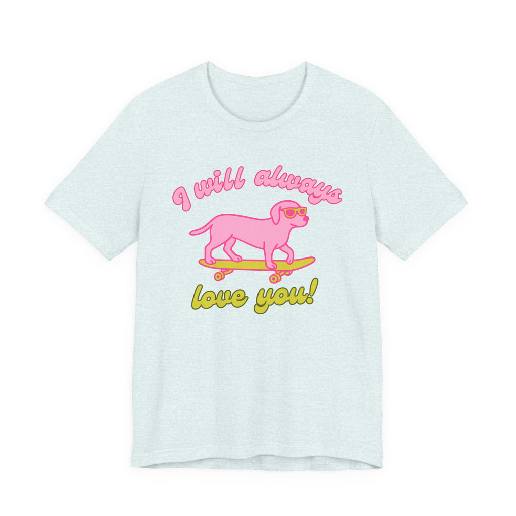 I Will Always Love You Labrador – T-Shirt