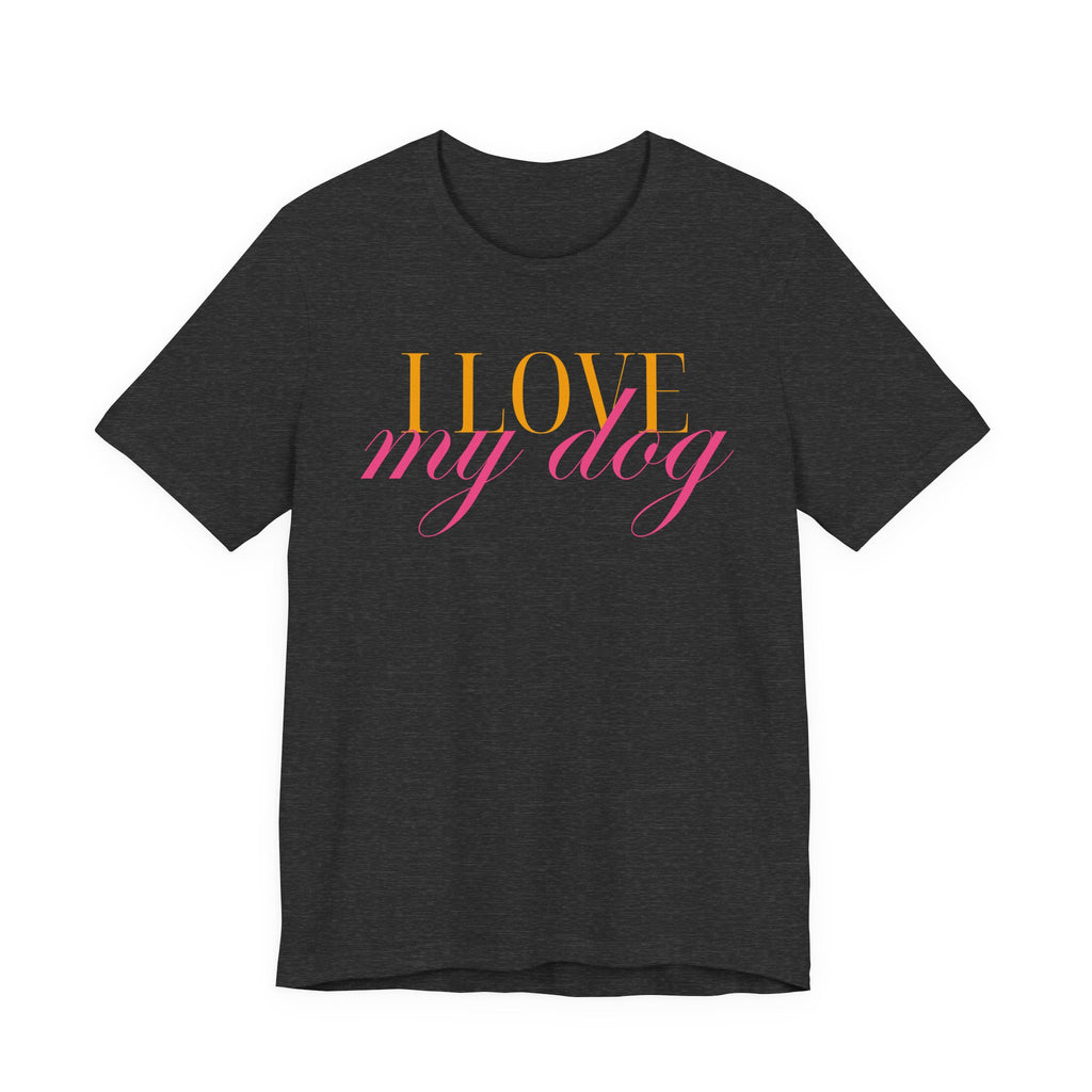 I Love My Dog -Text Graphic T-Shirt