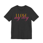 I Love My Dog -Text Graphic T-Shirt