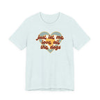 Just Let Me Love All the Dogs 🐕 – T-Shirt