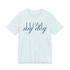 I Love My Dog -Text Graphic T-Shirt