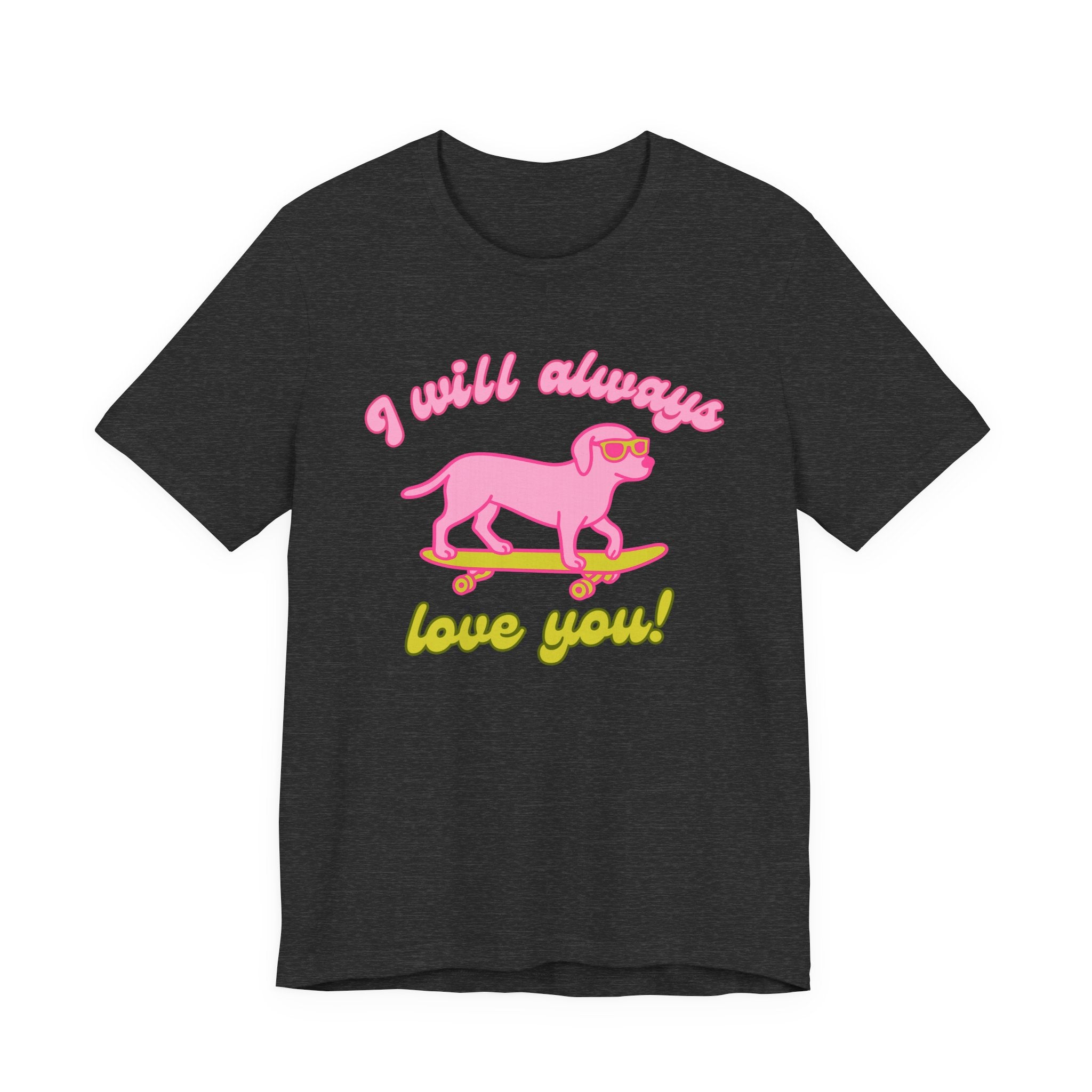 I Will Always Love You Labrador – T-Shirt