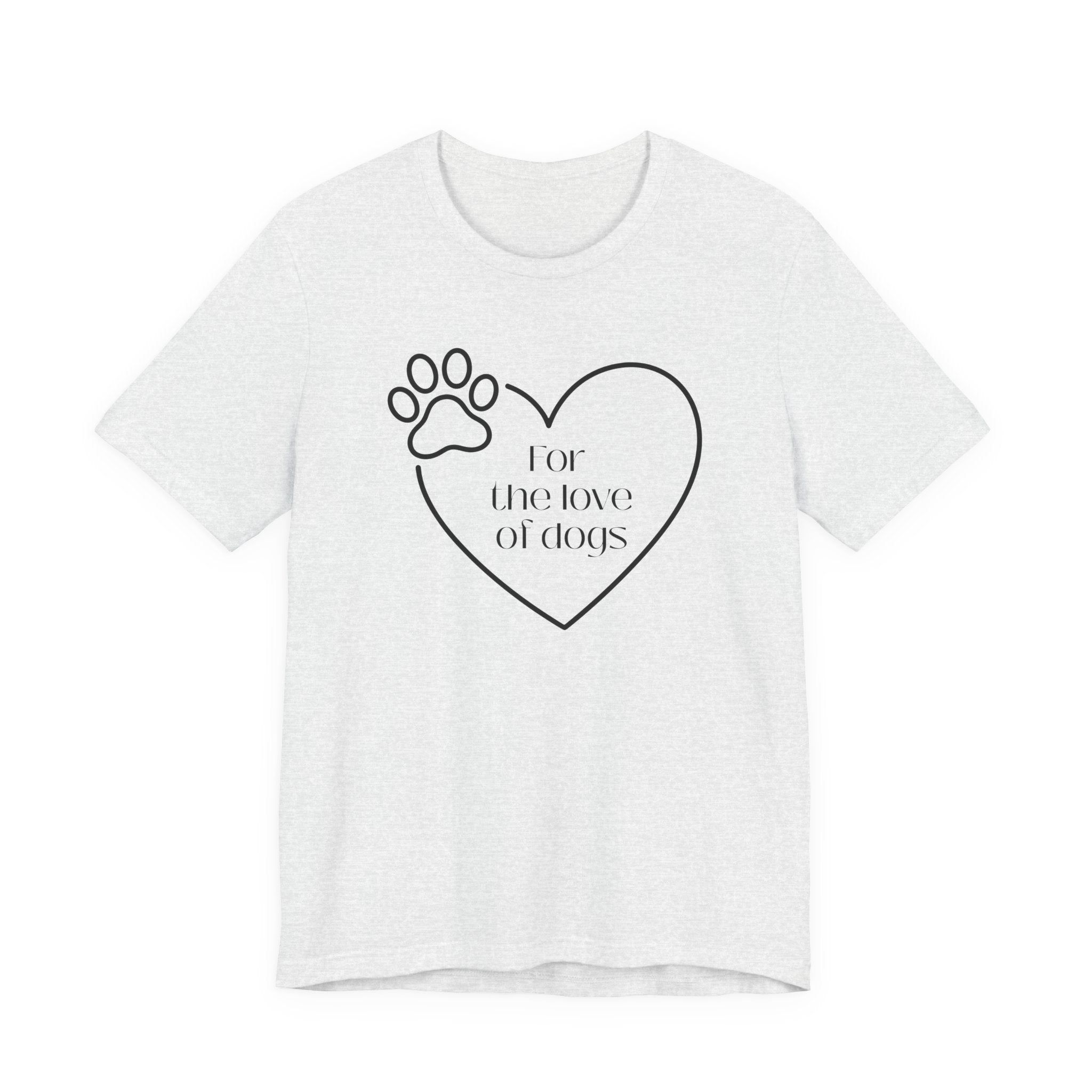 For the Love of Dogs – T-Shirt