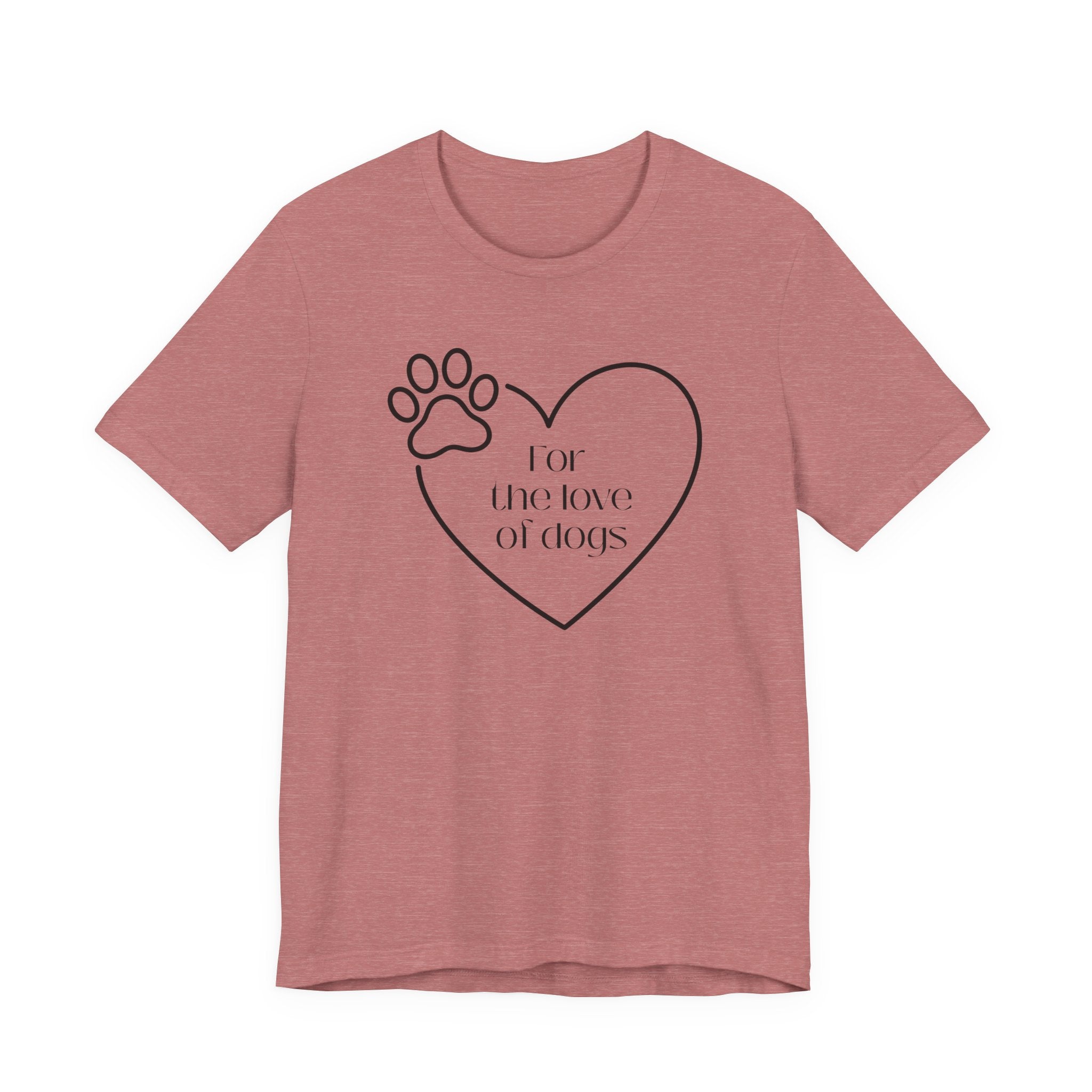 For the Love of Dogs – T-Shirt